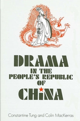 Drama in the People's Republic of China by Tung, Constantine