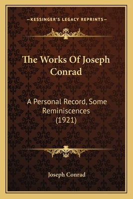 The Works Of Joseph Conrad: A Personal Record, Some Reminiscences (1921) by Conrad, Joseph