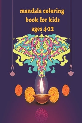 mandala coloring book for kids ages 4-12: Adorable Animal Mandala Coloring Book For Kids Ages 4-12 60 Cute, Unique, Easy Coloring Pages for Boys & Gir by Book, Mandalas