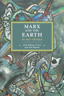 Marx and the Earth: An Anti-Critique by Foster, John Bellamy