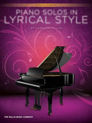 Piano Solos in Lyrical Style: Early Intermediate by Miller, Carolyn