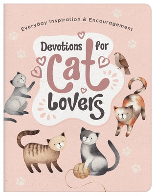 Devotions for Cat Lovers: Everyday Inspiration and Encouragement by Compiled by Barbour Staff
