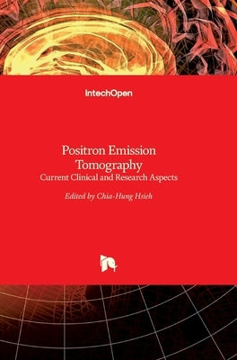 Positron Emission Tomography: Current Clinical and Research Aspects by Hsieh, Chia-Hung