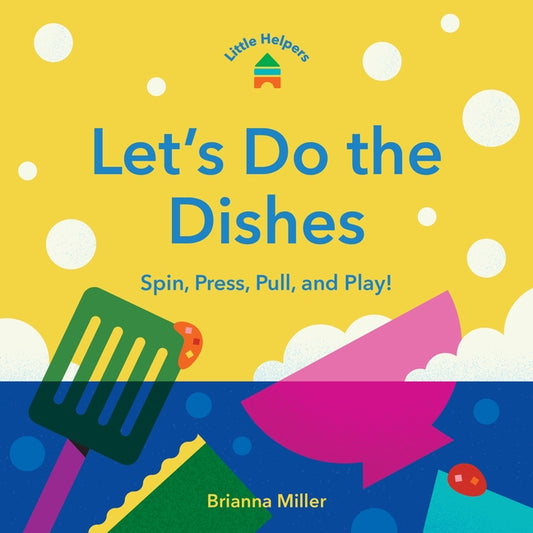 Little Helpers: Let's Do the Dishes: Spin, Press, Pull, and Play! by Miller, Brianna