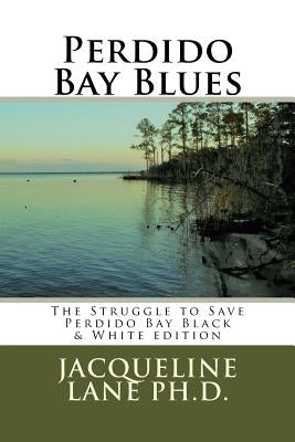 Perdido Bay Blues: The Struggle to Save Perdido Bay Black & White edition by Lane Ph. D., Jacqueline M.