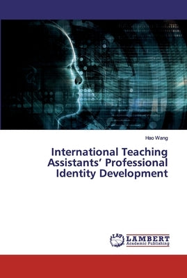 International Teaching Assistants' Professional Identity Development by Wang, Hao