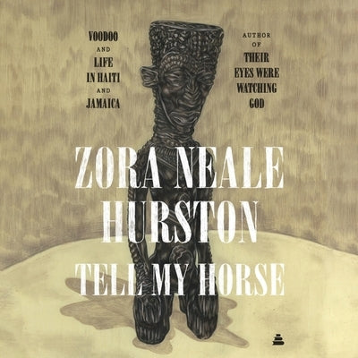 Tell My Horse: Voodoo and Life in Haiti and Jamaica by Hurston, Zora Neale