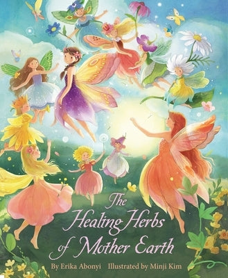 The Healing Herbs of Mother Earth by Abonyi, Erika