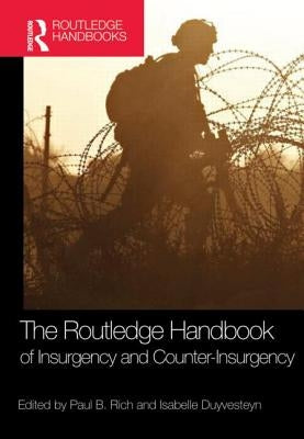 The Routledge Handbook of Insurgency and Counterinsurgency by Rich, Paul B.