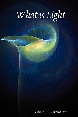 What is Light by Rehfeld, Rebecca E.