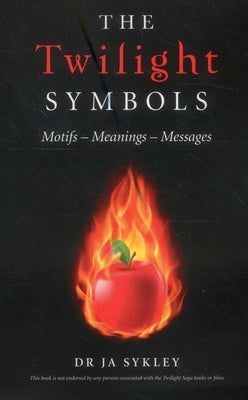 The Twilight Symbols: Motifs-Meanings-Messages by Sykley, Julie-Anne