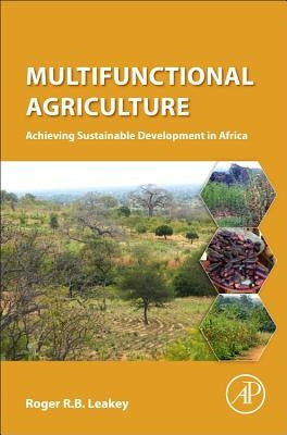 Multifunctional Agriculture: Achieving Sustainable Development in Africa by Leakey, Roger