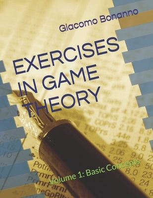 Exercises in Game Theory: Volume 1: Basic Concepts by Bonanno, Giacomo