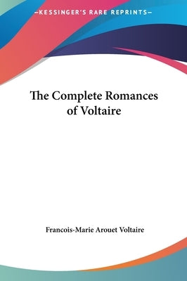 The Complete Romances of Voltaire by Voltaire, Francois-Marie Arouet