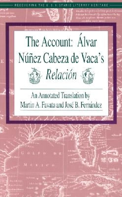 The Account: Alvar Nunez Cabeza de Vaca's Relacion by Vaca, Alvar Nunez Cabeza De