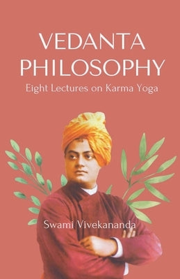 VEDANTA PHILOSOPHY Eight Lectures on Karma Yoga by Vivekananda, Swami