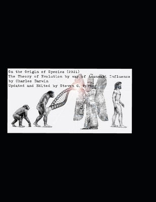 On the Origin of Species (2021): The Theory of Evolution by way of Anunnaki Influence by Darwin, Charles