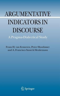Argumentative Indicators in Discourse: A Pragma-Dialectical Study by Eemeren, Frans H. Van