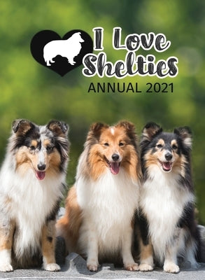 I Love Shelties Annual 2021 by Publishing, Tecassia
