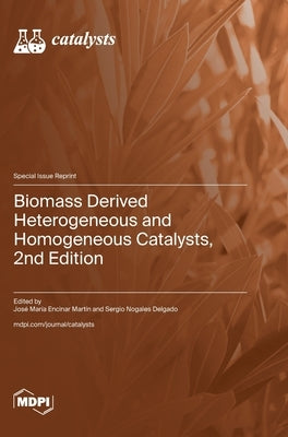 Biomass Derived Heterogeneous and Homogeneous Catalysts, 2nd Edition by Martín, José María Encinar