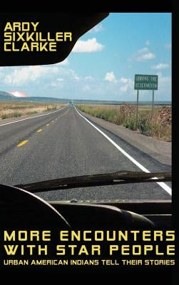 More Encounters with Star People: Urban American Indians Tell Their Stories by Clarke, Ardy Sixkiller