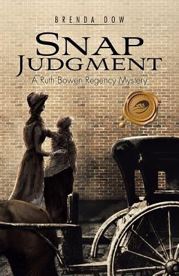 Snap Judgment: A Ruth Bowen Regency Mystery by Dow, Brenda