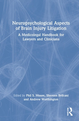 Neuropsychological Aspects of Brain Injury Litigation: A Medicolegal Handbook for Lawyers and Clinicians by Moore, Phil S.