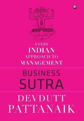 Business Sutra: A Very Indian Approach to Management by Pattanaik, Devdutt