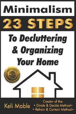 Minimalism: 23 Steps To Decluttering & Organizing Your Home by Mable, Keli