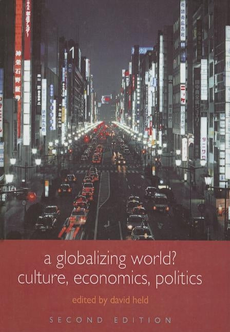 A Globalizing World?: Culture, Economics, Politics by Held, David