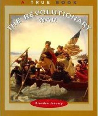 The Revolutionary War (a True Book: American History) by January, Brendan