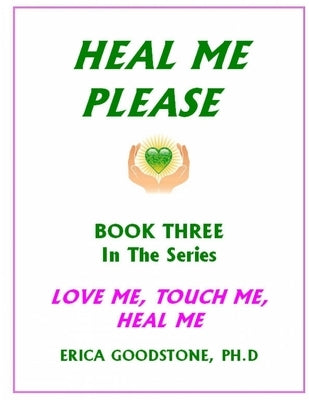 Heal Me ... Please by Goodstone, Erica