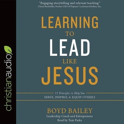 Learning to Lead Like Jesus: 11 Principles to Help You Serve, Inspire, and Equip Others by Bailey, Boyd