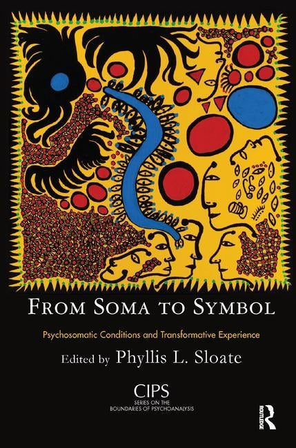 From Soma to Symbol: Psychosomatic Conditions and Transformative Experience by Sloate, Phyllis L.