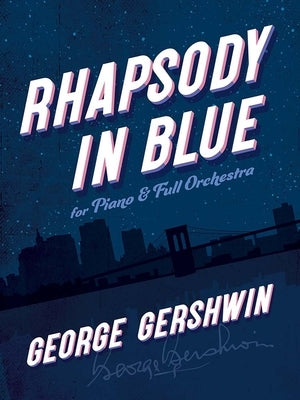 Rhapsody in Blue: For Piano and Full Orchestra by Gershwin, George