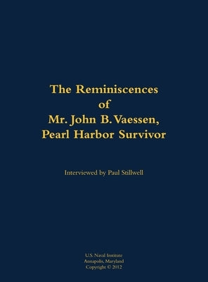 The Reminiscences of Mr. John B. Vaessen, Pearl Harbor Survivor by Vaessen, J.