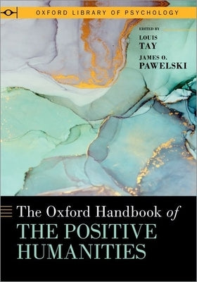 The Oxford Handbook of the Positive Humanities by Tay, Louis