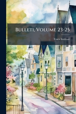 Bulleti, Volume 23-25 by Essex Institute