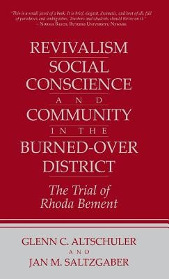 Revivalism, Social Conscience, and Community in the Burned-Over District: January 4, 1782-December 29, 1785 by Altschuler, Glenn C.