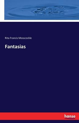 Fantasias by Mosscockle, Rita Francis