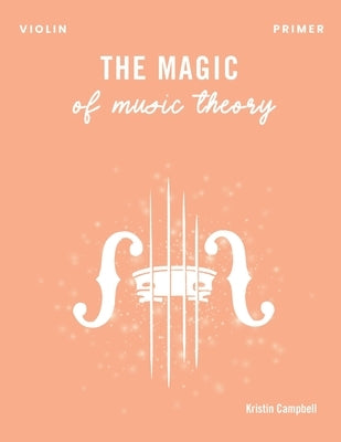 The Magic of Music Theory Primer - Violin by Campbell, Kristin