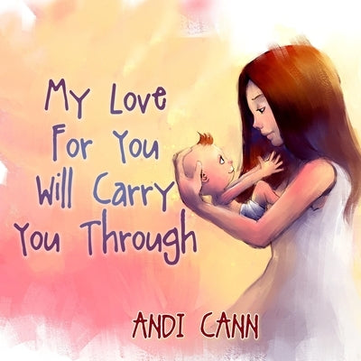 My Love for You Will Carry You Through by Cann, Andi