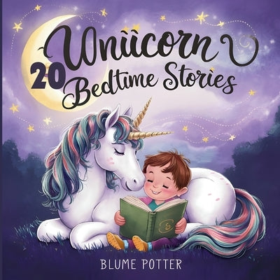 20 Unicorn Bedtime Stories For Kids Age 3 - 8 by Potter, Blume