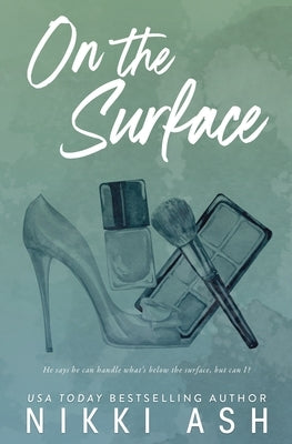 On the Surface: a second chance, single dad romance by Ash, Nikki