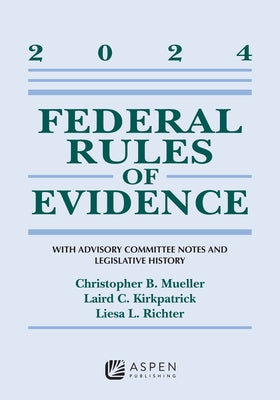 Federal Rules of Evidence: With Advisory Committee Notes and Legislative History, 2024 by Mueller, Christopher B.
