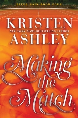 Making the Match: A River Rain Novel by Ashley, Kristen