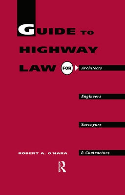 Guide to Highway Law for Architects, Engineers, Surveyors and Contractors by O'Hara, R. a.