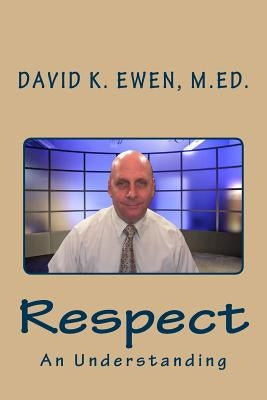 Respect: An Understanding by Ewen M. Ed, David K.