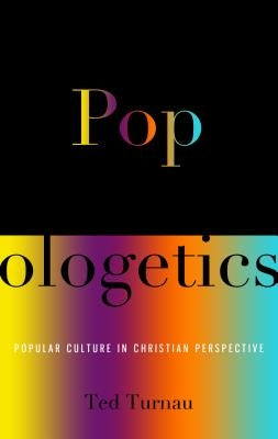 Popologetics: Popular Culture in Christian Perspective by Turnau, Ted A.