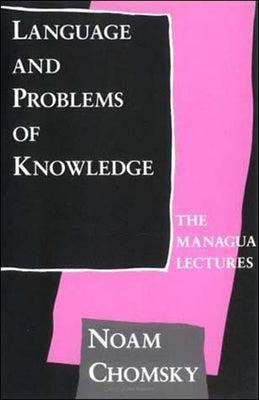 Language and Problems of Knowledge: The Managua Lectures by Chomsky, Noam